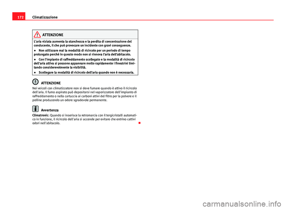 Seat Alhambra 2014 Manuale del proprietario (in Italian) 172Climatizzazione
ATTENZIONE
L'aria viziata aumenta la stanchezza e la perdita di concentrazione del
conducente, il che può provocare un incidente con gravi conseguenze.
● Non utilizzare mai l Seat Alhambra 2014 Manuale del proprietario (in Italian) 172Climatizzazione
ATTENZIONE
L'aria viziata aumenta la stanchezza e la perdita di concentrazione del
conducente, il che può provocare un incidente con gravi conseguenze.
● Non utilizzare mai l