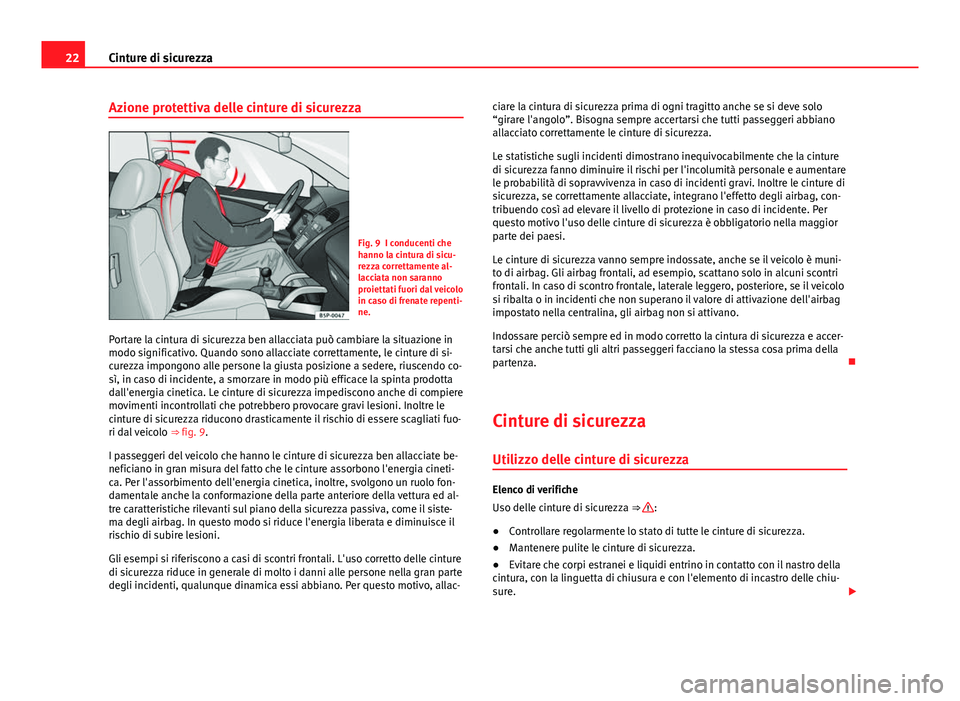 Seat Alhambra 2014  Manuale del proprietario (in Italian) 22Cinture di sicurezza
Azione protettiva delle cinture di sicurezza
Fig. 9 I conducenti che
hanno la cintura di sicu-
rezza correttamente al-
lacciata non saranno
proiettati fuori dal veicolo
in caso 