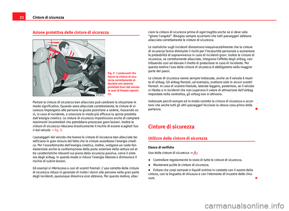 Seat Alhambra 2014 Manuale del proprietario (in Italian) 22Cinture di sicurezza
Azione protettiva delle cinture di sicurezza
Fig. 9 I conducenti che
hanno la cintura di sicu-
rezza correttamente al-
lacciata non saranno
proiettati fuori dal veicolo
in caso Seat Alhambra 2014 Manuale del proprietario (in Italian) 22Cinture di sicurezza
Azione protettiva delle cinture di sicurezza
Fig. 9 I conducenti che
hanno la cintura di sicu-
rezza correttamente al-
lacciata non saranno
proiettati fuori dal veicolo
in caso