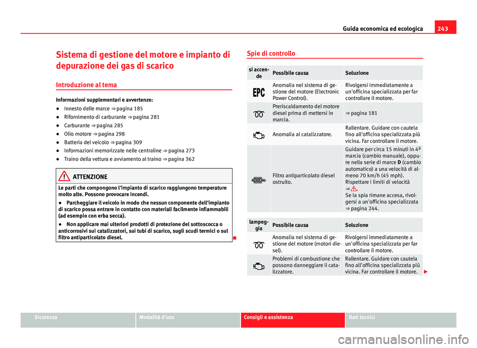 Seat Alhambra 2014 Manuale del proprietario (in Italian) 243
Guida economica ed ecologica
Sistema di gestione del motore e impianto di
depurazione dei gas di scarico Introduzione al tema
Informazioni supplementari e avvertenze:
● Innesto delle marce ⇒ Seat Alhambra 2014 Manuale del proprietario (in Italian) 243
Guida economica ed ecologica
Sistema di gestione del motore e impianto di
depurazione dei gas di scarico Introduzione al tema
Informazioni supplementari e avvertenze:
● Innesto delle marce ⇒