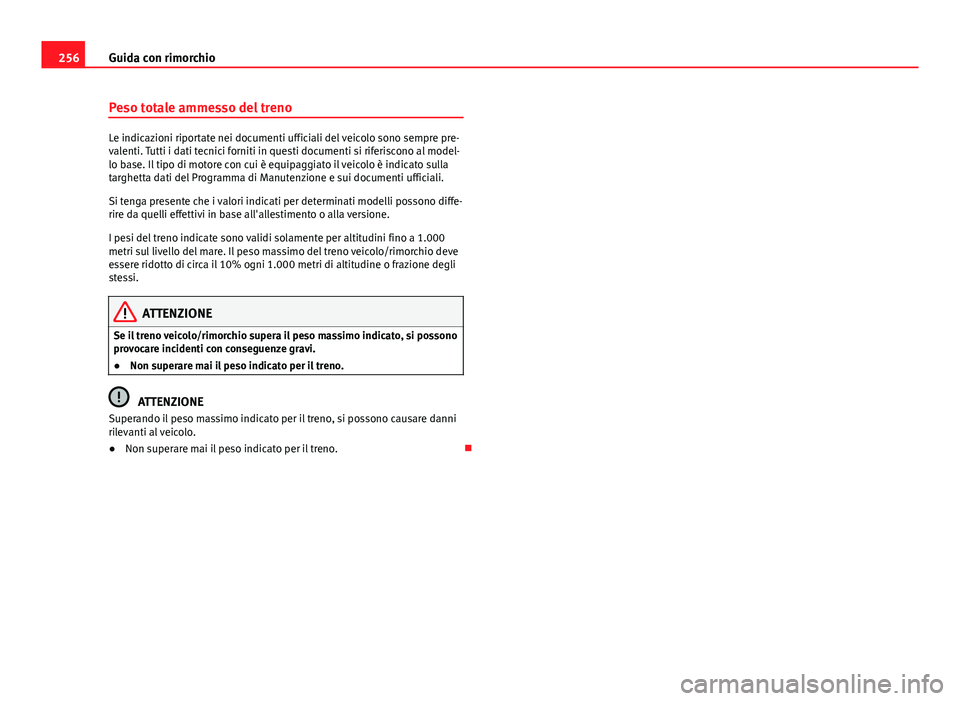Seat Alhambra 2014 Manuale del proprietario (in Italian) 256Guida con rimorchio
Peso totale ammesso del treno
Le indicazioni riportate nei documenti ufficiali del veicolo sono sempre pre-
valenti. Tutti i dati tecnici forniti in questi documenti si riferisc Seat Alhambra 2014 Manuale del proprietario (in Italian) 256Guida con rimorchio
Peso totale ammesso del treno
Le indicazioni riportate nei documenti ufficiali del veicolo sono sempre pre-
valenti. Tutti i dati tecnici forniti in questi documenti si riferisc