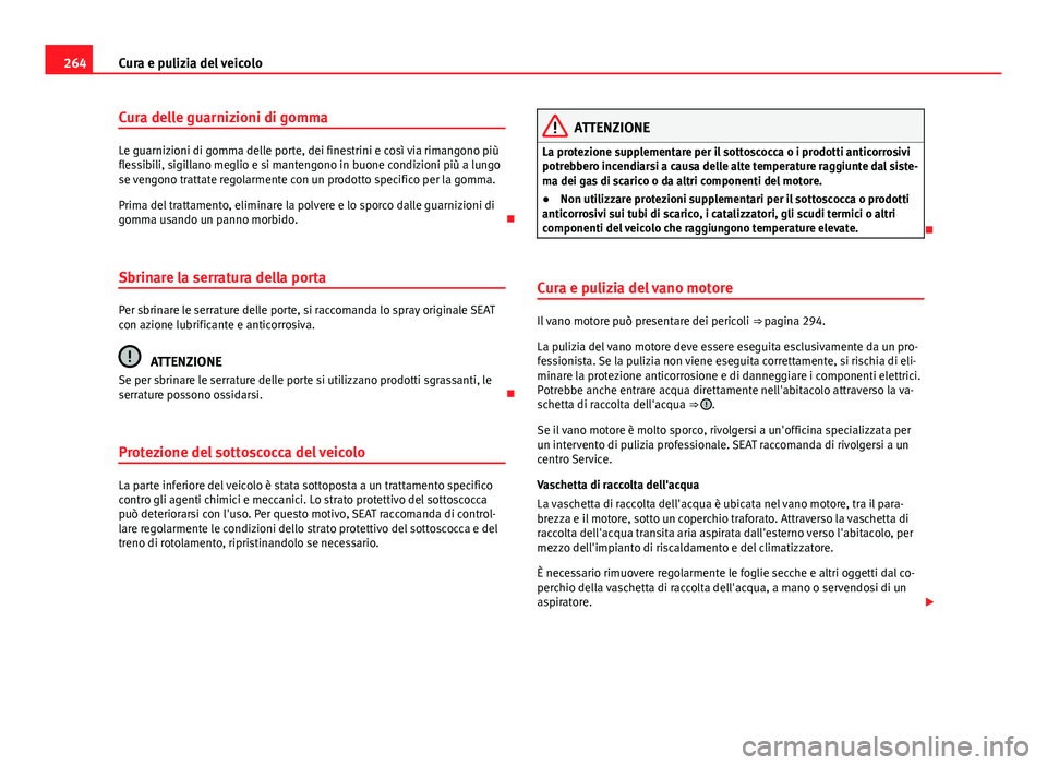 Seat Alhambra 2014 Manuale del proprietario (in Italian) 264Cura e pulizia del veicolo
Cura delle guarnizioni di gomma
Le guarnizioni di gomma delle porte, dei finestrini e così via rimangono più
flessibili, sigillano meglio e si mantengono in buone condi Seat Alhambra 2014 Manuale del proprietario (in Italian) 264Cura e pulizia del veicolo
Cura delle guarnizioni di gomma
Le guarnizioni di gomma delle porte, dei finestrini e così via rimangono più
flessibili, sigillano meglio e si mantengono in buone condi
