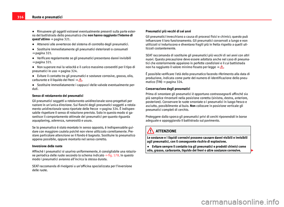 Seat Alhambra 2014 Manuale del proprietario (in Italian) 316Ruote e pneumatici
● Rimuovere gli oggetti estranei eventualmente presenti sulla parte ester-
na del battistrada dello pneumatico che non hanno raggiunto l'interno di
quest'ultimo ⇒ Seat Alhambra 2014 Manuale del proprietario (in Italian) 316Ruote e pneumatici
● Rimuovere gli oggetti estranei eventualmente presenti sulla parte ester-
na del battistrada dello pneumatico che non hanno raggiunto l'interno di
quest'ultimo ⇒