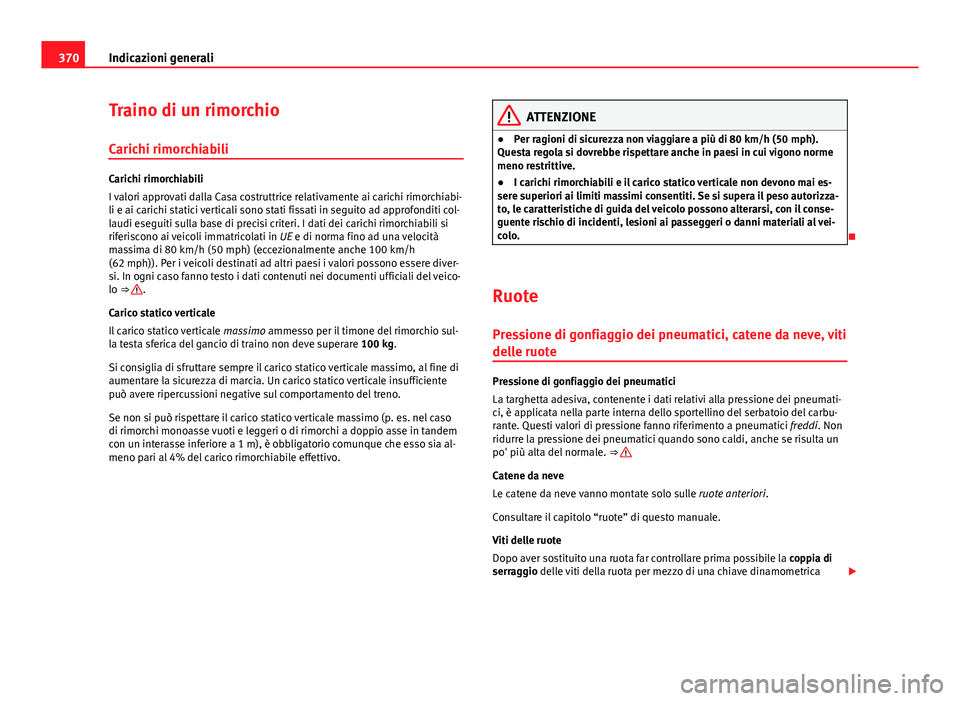 Seat Alhambra 2014 Manuale del proprietario (in Italian) 370Indicazioni generali
Traino di un rimorchio
Carichi rimorchiabili
Carichi rimorchiabili
I valori approvati dalla Casa costruttrice relativamente ai carichi rimorchiabi-
li e ai carichi statici vert Seat Alhambra 2014 Manuale del proprietario (in Italian) 370Indicazioni generali
Traino di un rimorchio
Carichi rimorchiabili
Carichi rimorchiabili
I valori approvati dalla Casa costruttrice relativamente ai carichi rimorchiabi-
li e ai carichi statici vert