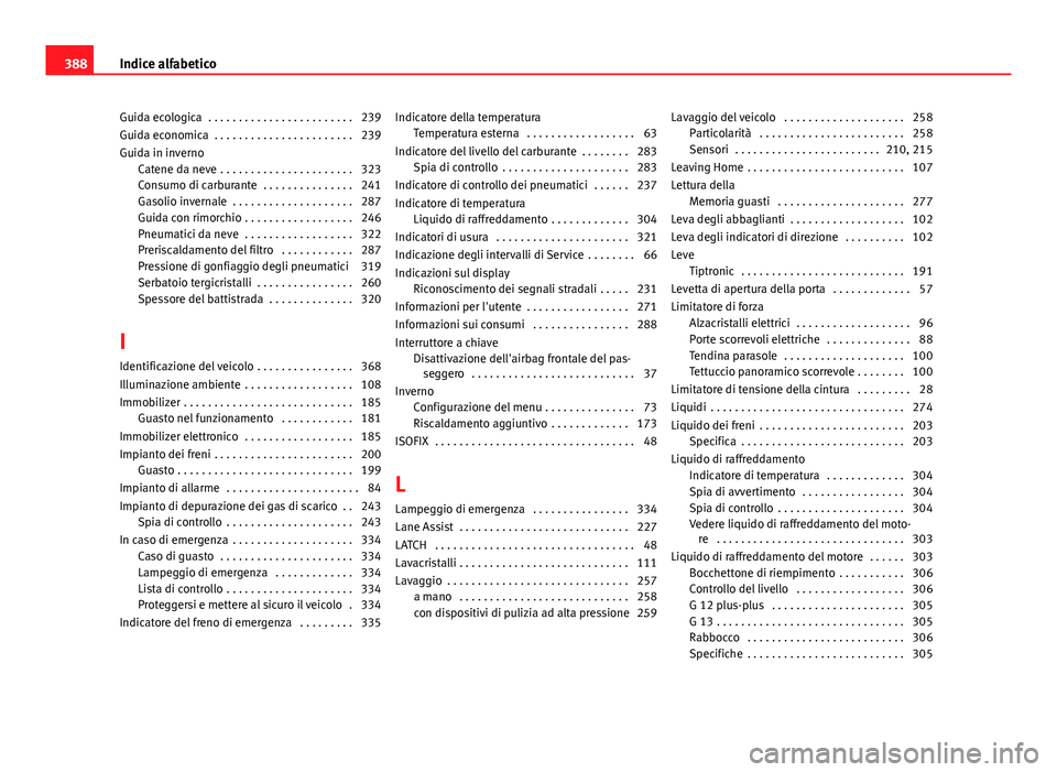 Seat Alhambra 2014 Manuale del proprietario (in Italian) Guida ecologica . . . . . . . . . . . . . . . . . . . . . . . . 239
Guida economica . . . . . . . . . . . . . . . . . . . . . . . 239
Guida in invernoCatene da neve . . . . . . . . . . . . . . . . Seat Alhambra 2014 Manuale del proprietario (in Italian) Guida ecologica . . . . . . . . . . . . . . . . . . . . . . . . 239
Guida economica . . . . . . . . . . . . . . . . . . . . . . . 239
Guida in invernoCatene da neve . . . . . . . . . . . . . . . .