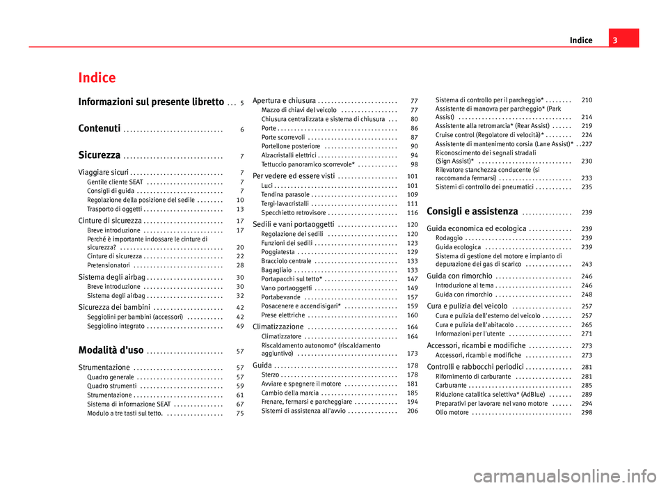 Seat Alhambra 2014  Manuale del proprietario (in Italian) Indice
Informazioni sul presente libretto . . . 5
Contenuti  . . . . . . . . . . . . . . . . . . . . . . . . . . . . . . 6
Sicurezza  . . . . . . . . . . . . . . . . . . . . . . . . . . . . . . 7
Viag