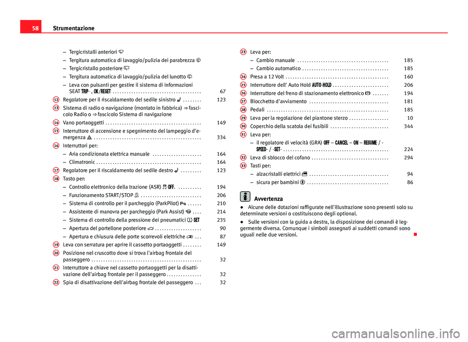 Seat Alhambra 2014 Manuale del proprietario (in Italian) 58Strumentazione
–Tergicristalli anteriori
– Tergitura automatica di lavaggio/pulizia dei parabrezza
– Tergicristallo posteriore
– Tergitura automatica di lavaggio/pulizia del luno Seat Alhambra 2014 Manuale del proprietario (in Italian) 58Strumentazione
–Tergicristalli anteriori
– Tergitura automatica di lavaggio/pulizia dei parabrezza
– Tergicristallo posteriore
– Tergitura automatica di lavaggio/pulizia del luno