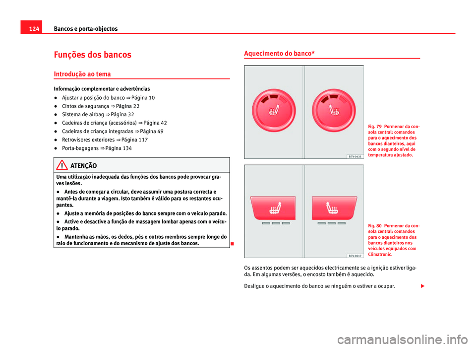 Seat Alhambra 2014 Manual do proprietário (in Portuguese) 124Bancos e porta-objectos
Funções dos bancos
Introdução ao tema
Informação complementar e advertências
● Ajustar a posição do banco ⇒ Página 10
● Cintos de segurança ⇒ Página Seat Alhambra 2014 Manual do proprietário (in Portuguese) 124Bancos e porta-objectos
Funções dos bancos
Introdução ao tema
Informação complementar e advertências
● Ajustar a posição do banco ⇒ Página 10
● Cintos de segurança ⇒ Página