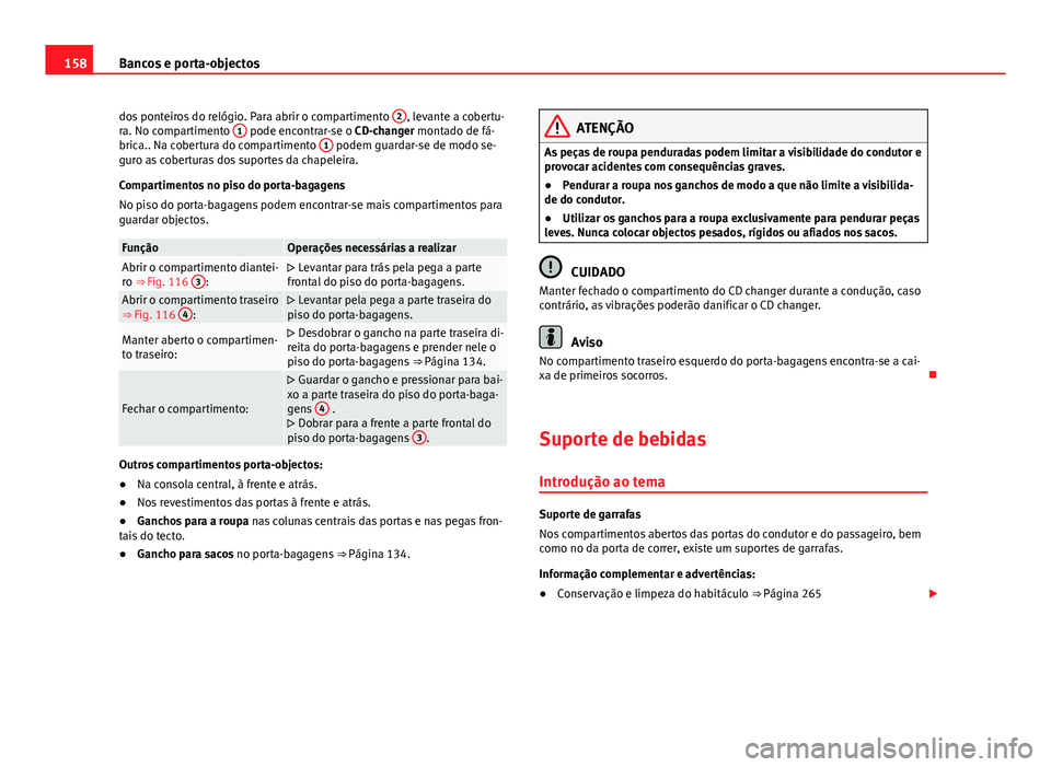 Seat Alhambra 2014  Manual do proprietário (in Portuguese)  158Bancos e porta-objectos
dos ponteiros do relógio. Para abrir o compartimento  2
, levante a cobertu-
ra. No compartimento  1 pode encontrar-se o CD-changer montado de fá-
brica.. Na cobertura do 