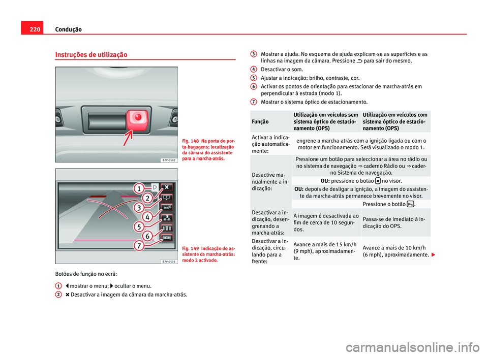 Seat Alhambra 2014 Manual do proprietário (in Portuguese) 220Condução
Instruções de utilização
Fig. 148 Na porta do por-
ta-bagagens: localização
da câmara do assistente
para a marcha-atrás.
Fig. 149 Indicação do as-
sistente da marcha-atrás:
mo Seat Alhambra 2014 Manual do proprietário (in Portuguese) 220Condução
Instruções de utilização
Fig. 148 Na porta do por-
ta-bagagens: localização
da câmara do assistente
para a marcha-atrás.
Fig. 149 Indicação do as-
sistente da marcha-atrás:
mo