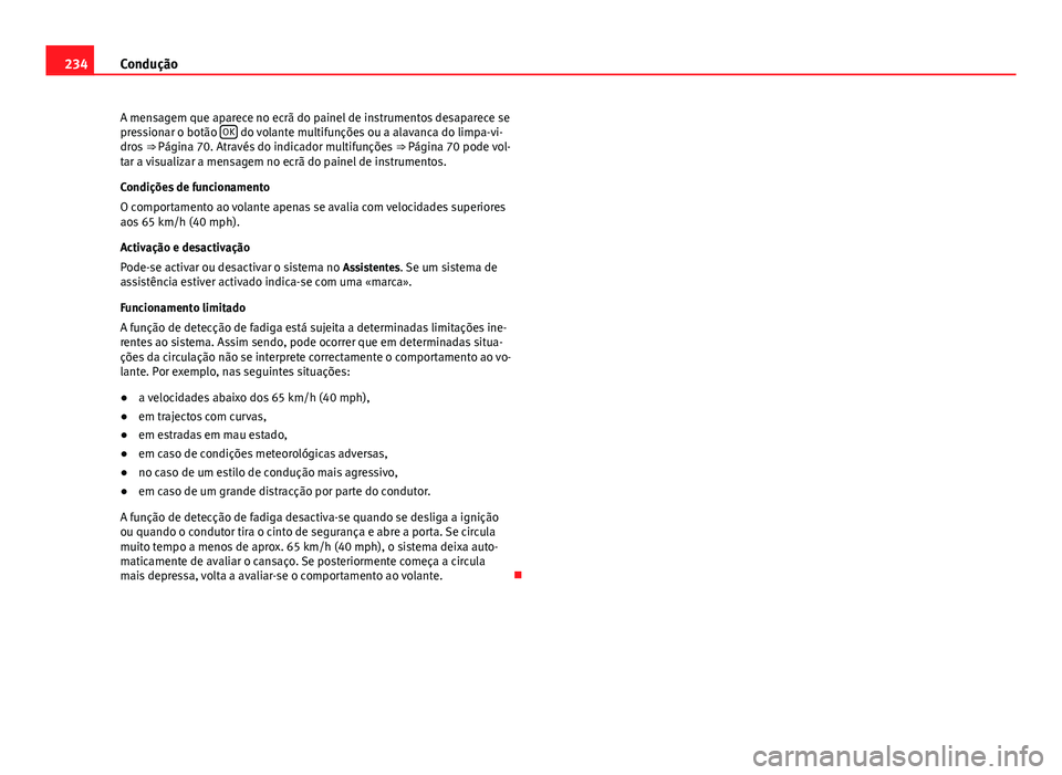 Seat Alhambra 2014 Manual do proprietário (in Portuguese) 234Condução
A mensagem que aparece no ecrã do painel de instrumentos desaparece se
pressionar o botão OK
do volante multifunções ou a alavanca do limpa-vi-
dros ⇒ Página 70. Através do Seat Alhambra 2014 Manual do proprietário (in Portuguese) 234Condução
A mensagem que aparece no ecrã do painel de instrumentos desaparece se
pressionar o botão OK
do volante multifunções ou a alavanca do limpa-vi-
dros ⇒ Página 70. Através do
