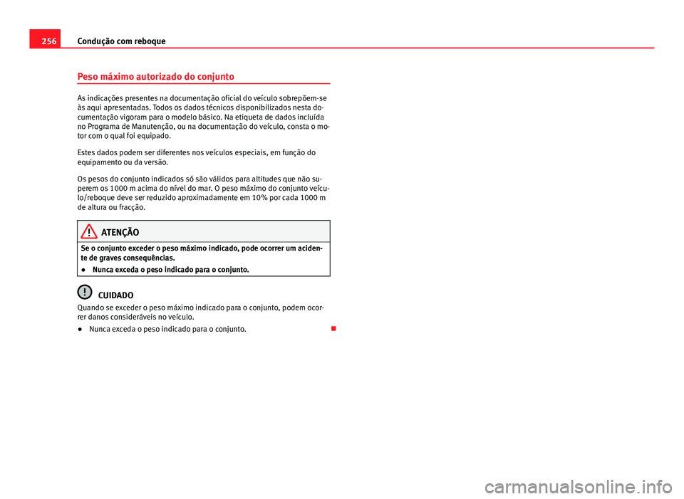 Seat Alhambra 2014 Manual do proprietário (in Portuguese) 256Condução com reboque
Peso máximo autorizado do conjunto
As indicações presentes na documentação oficial do veículo sobrepõem-se
às aqui apresentadas. Todos os dados técnicos disponibiliz Seat Alhambra 2014 Manual do proprietário (in Portuguese) 256Condução com reboque
Peso máximo autorizado do conjunto
As indicações presentes na documentação oficial do veículo sobrepõem-se
às aqui apresentadas. Todos os dados técnicos disponibiliz