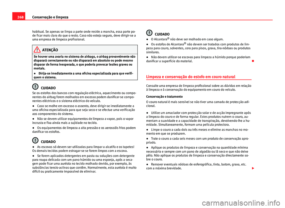 Seat Alhambra 2014 Manual do proprietário (in Portuguese) 268Conservação e limpeza
habitual. Se apenas se limpa a parte onde reside a mancha, essa parte po-
de ficar mais clara do que o resto. Caso não esteja seguro, deve dirigir-se a
uma empresa de limpe Seat Alhambra 2014 Manual do proprietário (in Portuguese) 268Conservação e limpeza
habitual. Se apenas se limpa a parte onde reside a mancha, essa parte po-
de ficar mais clara do que o resto. Caso não esteja seguro, deve dirigir-se a
uma empresa de limpe