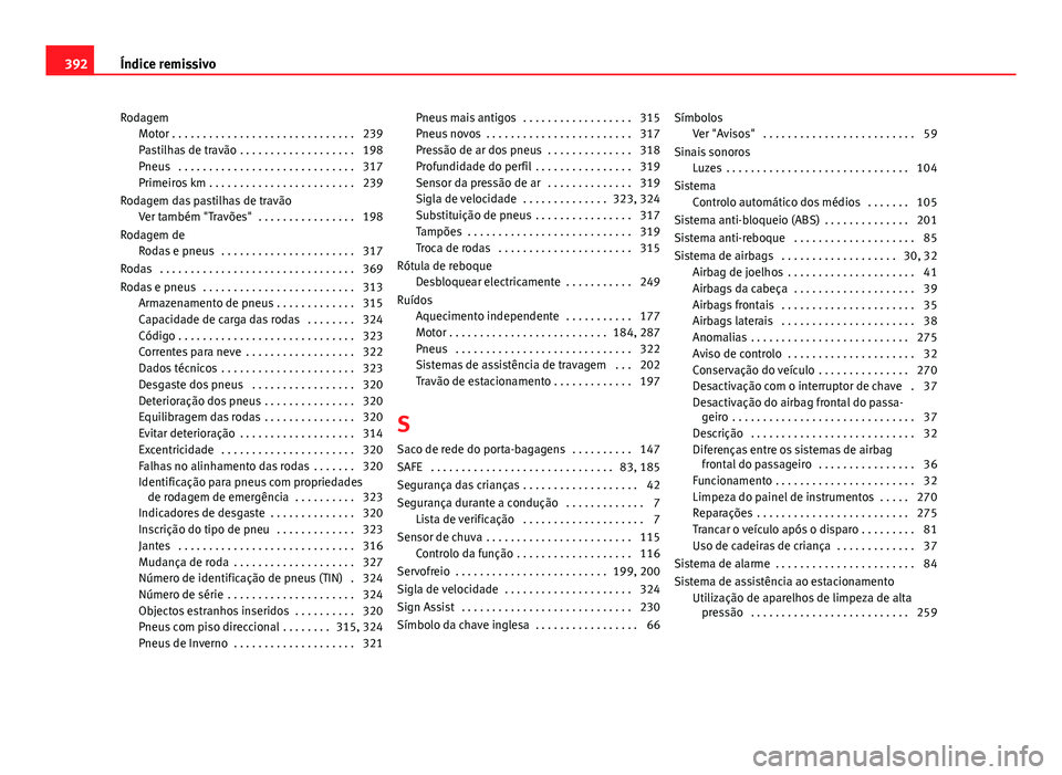 Seat Alhambra 2014  Manual do proprietário (in Portuguese)  RodagemMotor . . . . . . . . . . . . . . . . . . . . . . . . . . . . . . 239
Pastilhas de travão . . . . . . . . . . . . . . . . . . . 198
Pneus  . . . . . . . . . . . . . . . . . . . . . . . . . . .