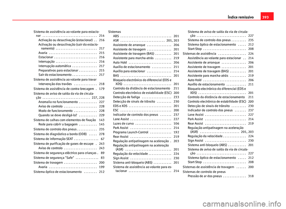 Seat Alhambra 2014  Manual do proprietário (in Portuguese)  Sistema de assistência ao volante para estacio-nar  . . . . . . . . . . . . . . . . . . . . . . . . . . . . . . . . . 214
Activação ou desactivação (estacionar)  . . 216
Activação ou desactiva