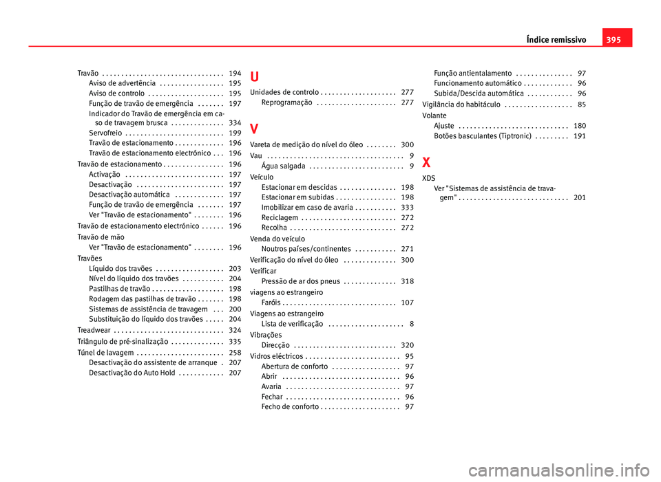 Seat Alhambra 2014  Manual do proprietário (in Portuguese)  Travão  . . . . . . . . . . . . . . . . . . . . . . . . . . . . . . . . 194Aviso de advertência  . . . . . . . . . . . . . . . . . 195
Aviso de controlo  . . . . . . . . . . . . . . . . . . . . 195
