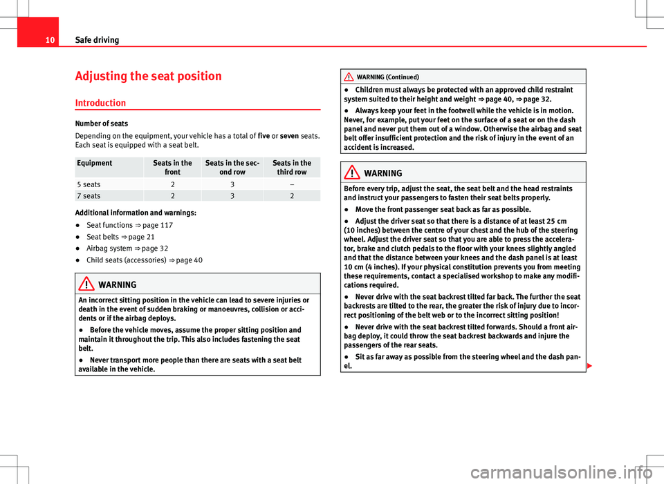 Seat Alhambra 2013 User Guide 10Safe driving
Adjusting the seat position
Introduction
Number of seats
Depending on the equipment, your vehicle has a total of  five or seven seats.
Each seat is equipped with a seat belt.
EquipmentS