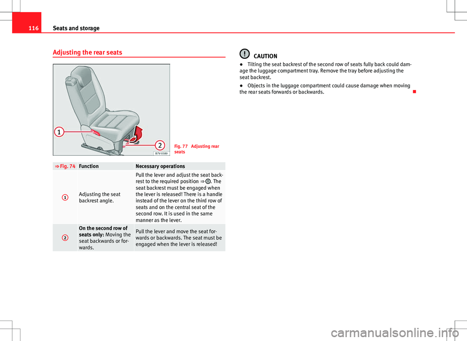 Seat Alhambra 2013 Owners Manual 116Seats and storage
Adjusting the rear seats
Fig. 77 Adjusting rear
seats
⇒ Fig. 74FunctionNecessary operations
1Adjusting the seat
backrest angle.
Pull the lever and adjust the seat back-
rest Seat Alhambra 2013 Owners Manual 116Seats and storage
Adjusting the rear seats
Fig. 77 Adjusting rear
seats
⇒ Fig. 74FunctionNecessary operations
1Adjusting the seat
backrest angle.
Pull the lever and adjust the seat back-
rest