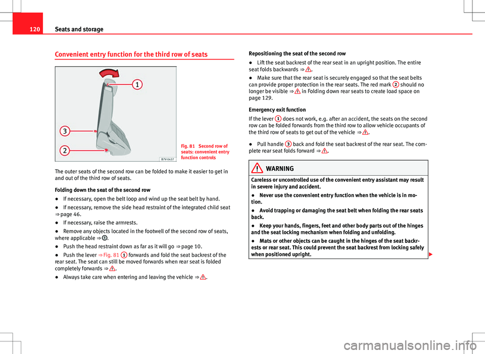 Seat Alhambra 2013 Owners Manual 120Seats and storage
Convenient entry function for the third row of seats
Fig. 81 Second row of
seats: convenient entry
function controls
The outer seats of the second row can be folded to make it ea Seat Alhambra 2013 Owners Manual 120Seats and storage
Convenient entry function for the third row of seats
Fig. 81 Second row of
seats: convenient entry
function controls
The outer seats of the second row can be folded to make it ea
