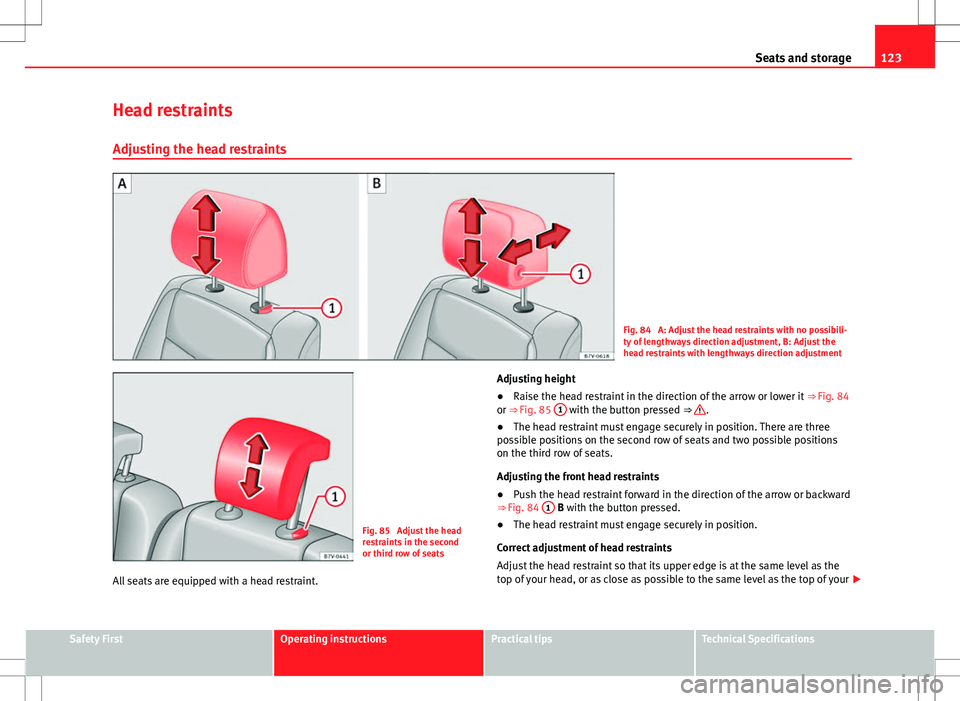 Seat Alhambra 2013 Repair Manual 123
Seats and storage
Head restraints Adjusting the head restraints
Fig. 84 A: Adjust the head restraints with no possibili-
ty of lengthways direction adjustment, B: Adjust the
head restraints with Seat Alhambra 2013 Repair Manual 123
Seats and storage
Head restraints Adjusting the head restraints
Fig. 84 A: Adjust the head restraints with no possibili-
ty of lengthways direction adjustment, B: Adjust the
head restraints with