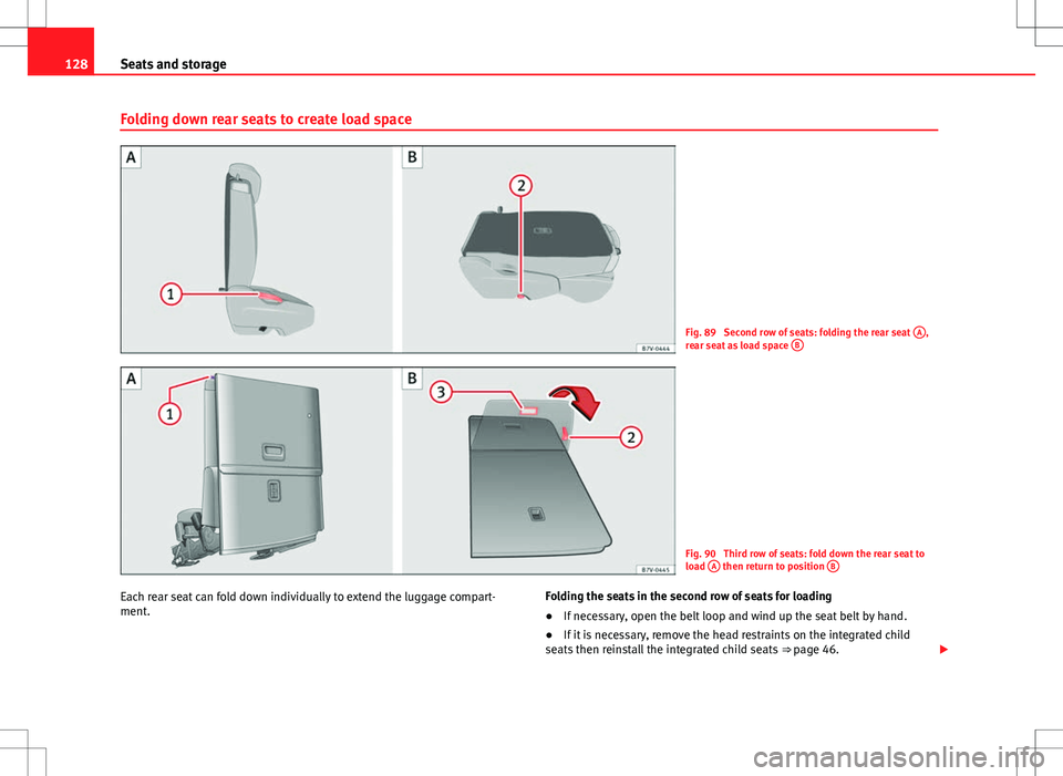 Seat Alhambra 2013 Owners Manual 128Seats and storage
Folding down rear seats to create load space
Fig. 89 Second row of seats: folding the rear seat A,
rear seat as load space B
Fig. 90 Third row of seats: fold down the rear sea Seat Alhambra 2013 Owners Manual 128Seats and storage
Folding down rear seats to create load space
Fig. 89 Second row of seats: folding the rear seat A,
rear seat as load space B
Fig. 90 Third row of seats: fold down the rear sea