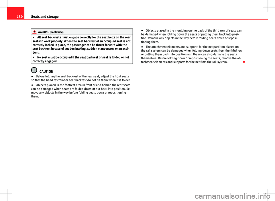 Seat Alhambra 2013 Owners Manual 130Seats and storage
WARNING (Continued)
● All seat backrests must engage correctly for the seat belts on the rear
seats to work properly. When the seat backrest of an occupied seat is not
correctly Seat Alhambra 2013 Owners Manual 130Seats and storage
WARNING (Continued)
● All seat backrests must engage correctly for the seat belts on the rear
seats to work properly. When the seat backrest of an occupied seat is not
correctly