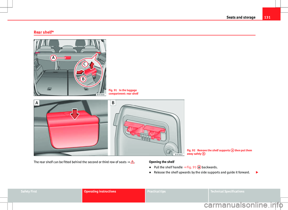 Seat Alhambra 2013 Repair Manual 131
Seats and storage
Rear shelf*
Fig. 91 In the luggage
compartment: rear shelf
Fig. 92 Remove the shelf supports A then put them
away safely B
The rear shelf can be fitted behind the second or t Seat Alhambra 2013 Repair Manual 131
Seats and storage
Rear shelf*
Fig. 91 In the luggage
compartment: rear shelf
Fig. 92 Remove the shelf supports A then put them
away safely B
The rear shelf can be fitted behind the second or t