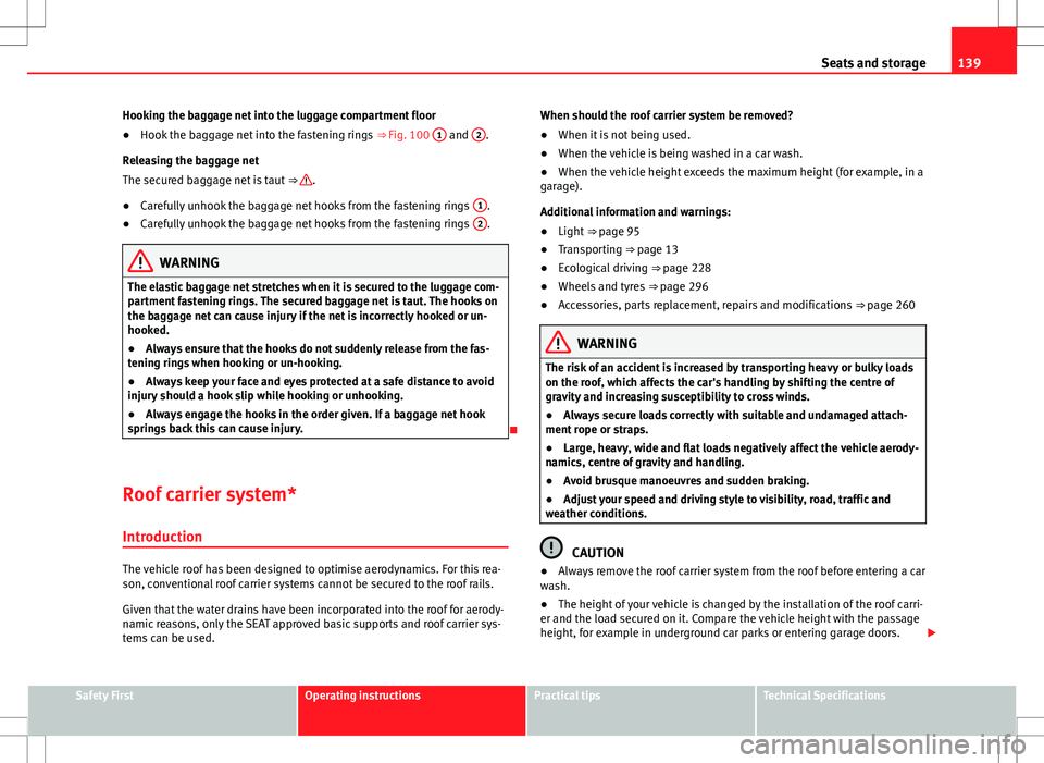 Seat Alhambra 2013 Repair Manual 139
Seats and storage
Hooking the baggage net into the luggage compartment floor
● Hook the baggage net into the fastening rings ⇒ Fig. 100 1
and 2.
Releasing the baggage net
The secured bagga Seat Alhambra 2013 Repair Manual 139
Seats and storage
Hooking the baggage net into the luggage compartment floor
● Hook the baggage net into the fastening rings ⇒ Fig. 100 1
and 2.
Releasing the baggage net
The secured bagga