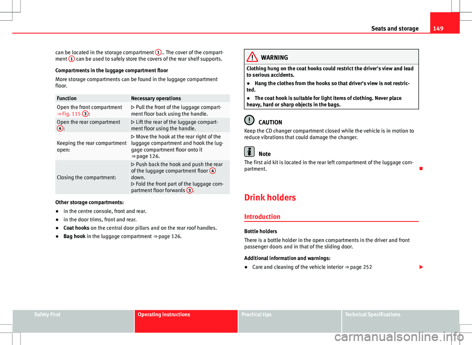 Seat Alhambra 2013 Manual PDF 149
Seats and storage
can be located in the storage compartment 1
.. The cover of the compart-
ment 1 can be used to safely store the covers of the rear shelf supports.
Compartments in the luggage c Seat Alhambra 2013 Manual PDF 149
Seats and storage
can be located in the storage compartment 1
.. The cover of the compart-
ment 1 can be used to safely store the covers of the rear shelf supports.
Compartments in the luggage c