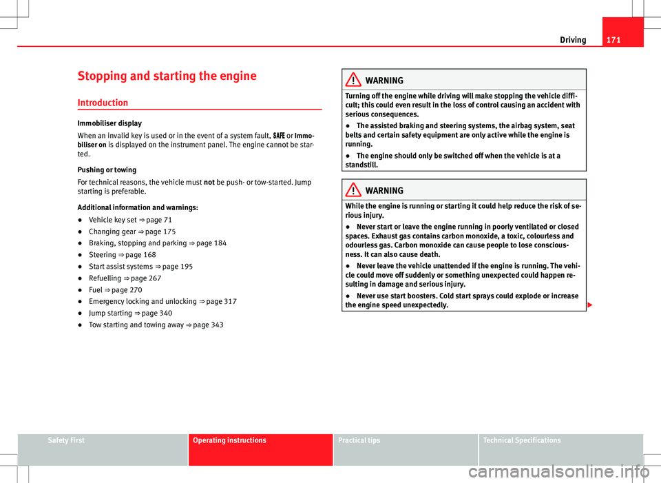 Seat Alhambra 2013 Manual Online 171
Driving
Stopping and starting the engine Introduction
Immobiliser display
When an invalid key is used or in the event of a system fault, or Immo-
biliser on is displayed on the instr Seat Alhambra 2013 Manual Online 171
Driving
Stopping and starting the engine Introduction
Immobiliser display
When an invalid key is used or in the event of a system fault, or Immo-
biliser on is displayed on the instr