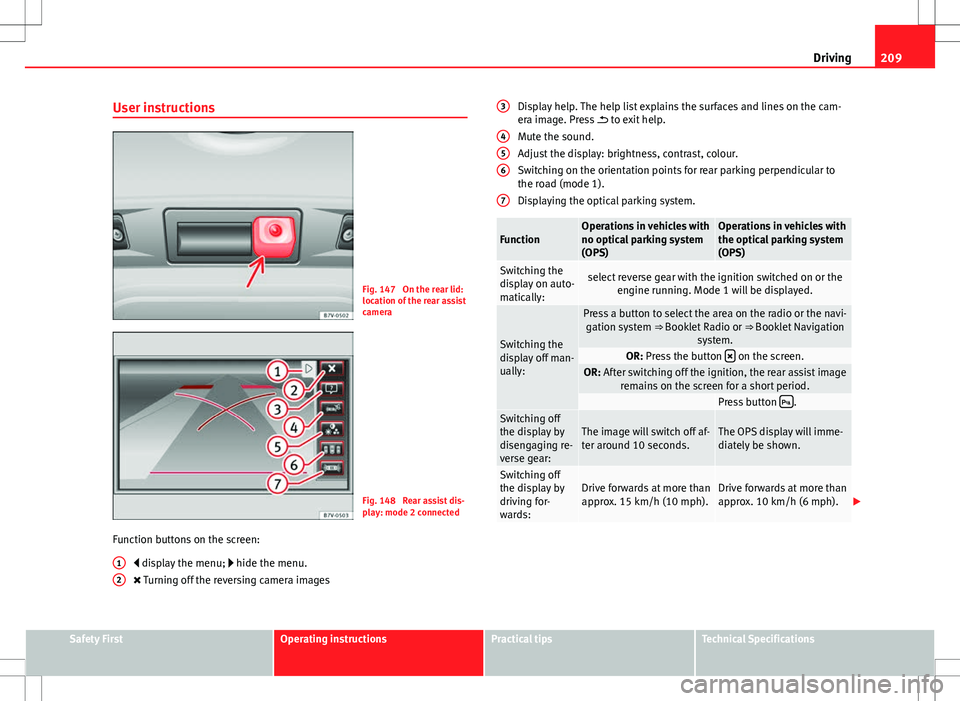 Seat Alhambra 2013 Owners Manual 209
Driving
User instructions
Fig. 147 On the rear lid:
location of the rear assist
camera
Fig. 148 Rear assist dis-
play: mode 2 connected
Function buttons on the screen: display the menu; Seat Alhambra 2013 Owners Manual 209
Driving
User instructions
Fig. 147 On the rear lid:
location of the rear assist
camera
Fig. 148 Rear assist dis-
play: mode 2 connected
Function buttons on the screen: display the menu; 
