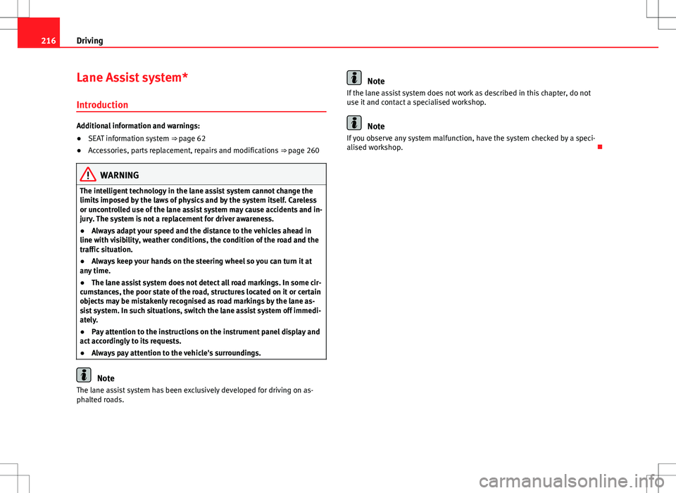 Seat Alhambra 2013 Owners Manual 216Driving
Lane Assist system*
Introduction
Additional information and warnings:
● SEAT information system ⇒ page 62
● Accessories, parts replacement, repairs and modifications ⇒ page 260 Seat Alhambra 2013 Owners Manual 216Driving
Lane Assist system*
Introduction
Additional information and warnings:
● SEAT information system ⇒ page 62
● Accessories, parts replacement, repairs and modifications ⇒ page 260
