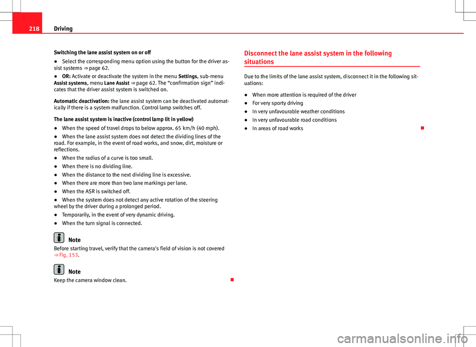 Seat Alhambra 2013 Owners Manual 218Driving
Switching the lane assist system on or off
● Select the corresponding menu option using the button for the driver as-
sist systems ⇒ page 62.
● OR: Activate or deactivate the syste Seat Alhambra 2013 Owners Manual 218Driving
Switching the lane assist system on or off
● Select the corresponding menu option using the button for the driver as-
sist systems ⇒ page 62.
● OR: Activate or deactivate the syste