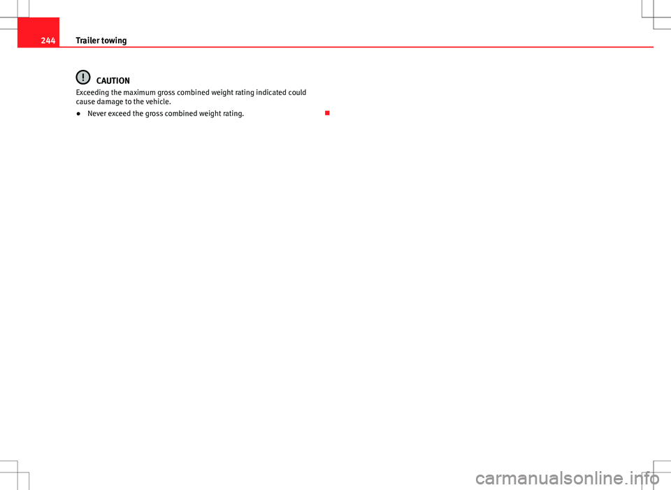 Seat Alhambra 2013 Owners Guide 244Trailer towing
CAUTION
Exceeding the maximum gross combined weight rating indicated could
cause damage to the vehicle.
● Never exceed the gross combined weight rating.   