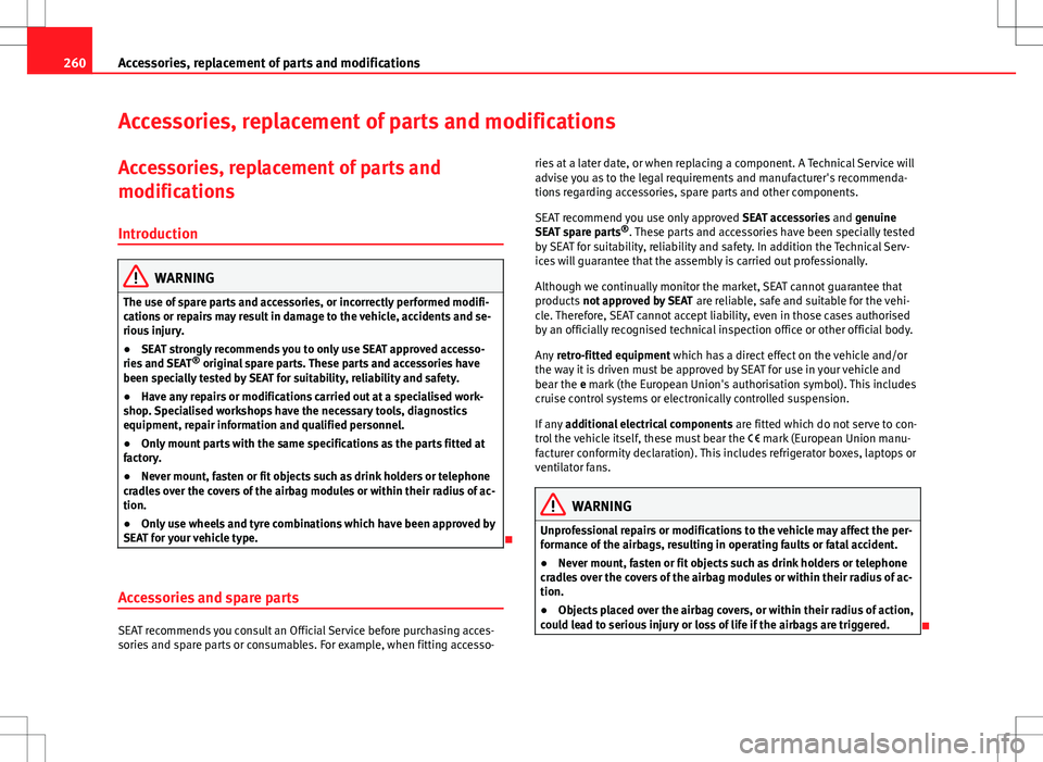 Seat Alhambra 2013  Owners Manual 260Accessories, replacement of parts and modifications
Accessories, replacement of parts and modifications
Accessories, replacement of parts and
modifications Introduction
WARNING
The use of spare par