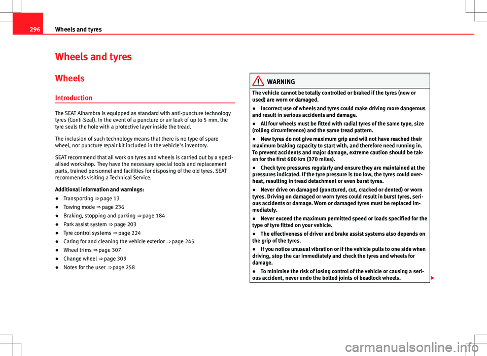 Seat Alhambra 2013  Owners Manual 296Wheels and tyres
Wheels and tyres
Wheels
Introduction
The SEAT Alhambra is equipped as standard with anti-puncture technology
tyres (Conti-Seal). In the event of a puncture or air leak of up to 5  