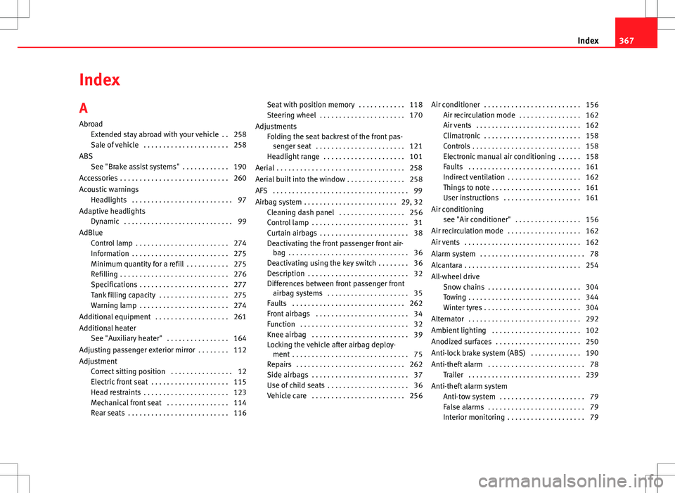 Seat Alhambra 2013 Service Manual Index
A
AbroadExtended stay abroad with your vehicle  . . 258
Sale of vehicle  . . . . . . . . . . . . . . . . . . . . . . 258
ABS See "Brake assist systems"  . . . . . . . . . . . . 190
Acces