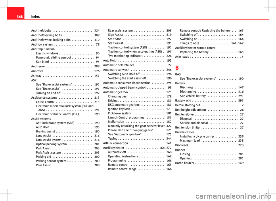 Seat Alhambra 2013  Owners Manual Anti-theft bolts  . . . . . . . . . . . . . . . . . . . . . . . . . 324
Anti-theft locking bolts  . . . . . . . . . . . . . . . . . . 309
Anti-theft wheel locking bolts  . . . . . . . . . . . . . 310
