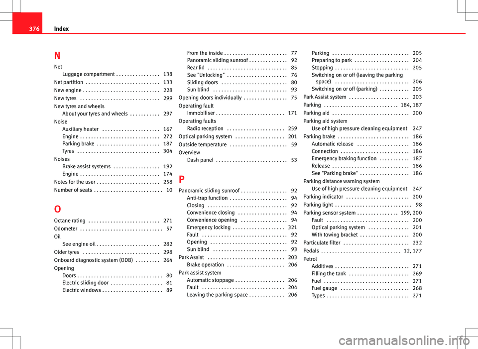Seat Alhambra 2013 Owners Manual N
Net Luggage compartment . . . . . . . . . . . . . . . . 138
Net partition . . . . . . . . . . . . . . . . . . . . . . . . . . . 133
New engine . . . . . . . . . . . . . . . . . . . . . . . . . . . Seat Alhambra 2013 Owners Manual N
Net Luggage compartment . . . . . . . . . . . . . . . . 138
Net partition . . . . . . . . . . . . . . . . . . . . . . . . . . . 133
New engine . . . . . . . . . . . . . . . . . . . . . . . . . . .