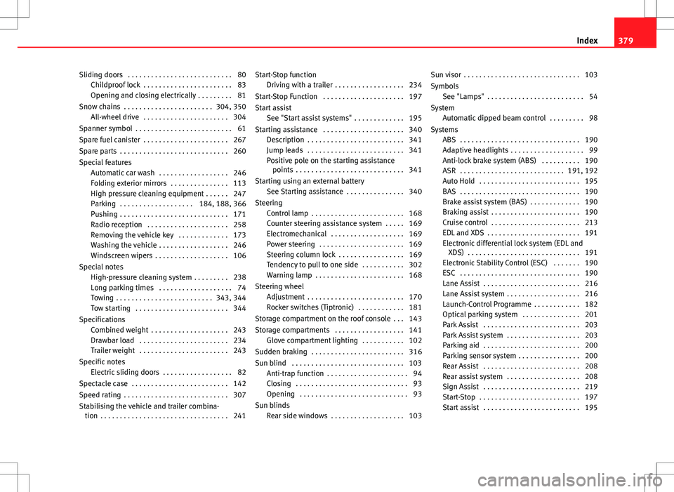 Seat Alhambra 2013 Service Manual Sliding doors  . . . . . . . . . . . . . . . . . . . . . . . . . . . 80Childproof lock  . . . . . . . . . . . . . . . . . . . . . . . 83
Opening and closing electrically  . . . . . . . . . 81
Snow cha