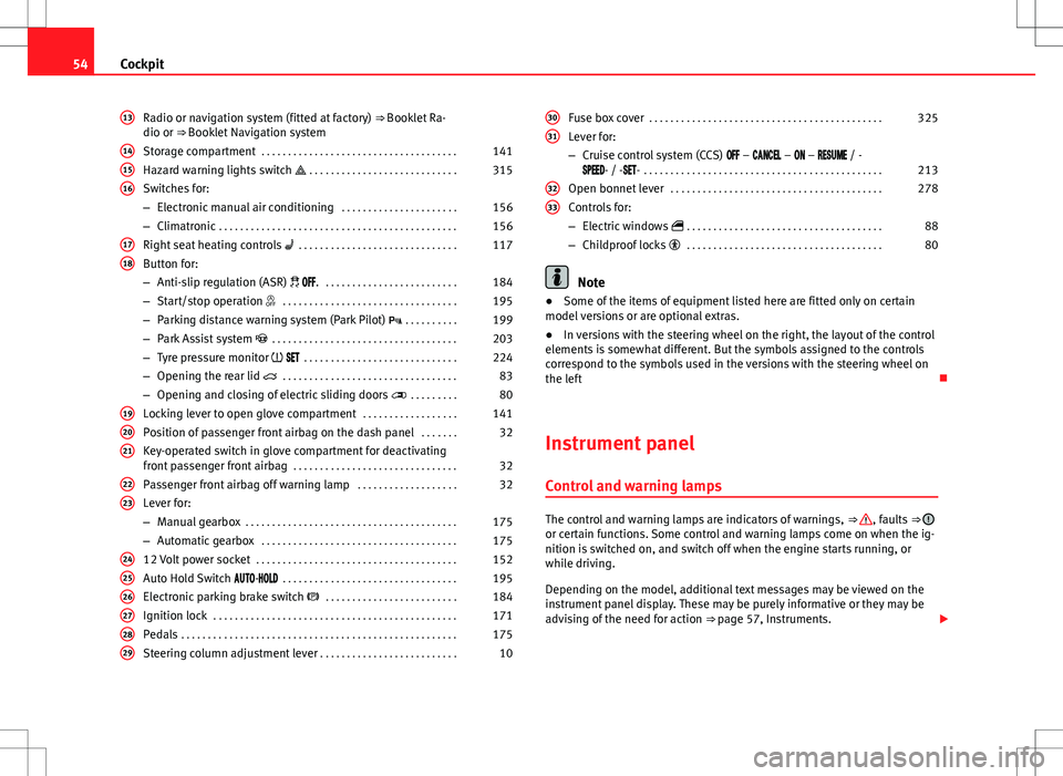 Seat Alhambra 2013 Owners Manual 54Cockpit
Radio or navigation system (fitted at factory) ⇒ Booklet Ra-
dio or ⇒ Booklet Navigation system
Storage compartment . . . . . . . . . . . . . . . . . . . . . . . . . . . . . . . . Seat Alhambra 2013 Owners Manual 54Cockpit
Radio or navigation system (fitted at factory) ⇒ Booklet Ra-
dio or ⇒ Booklet Navigation system
Storage compartment . . . . . . . . . . . . . . . . . . . . . . . . . . . . . . . .