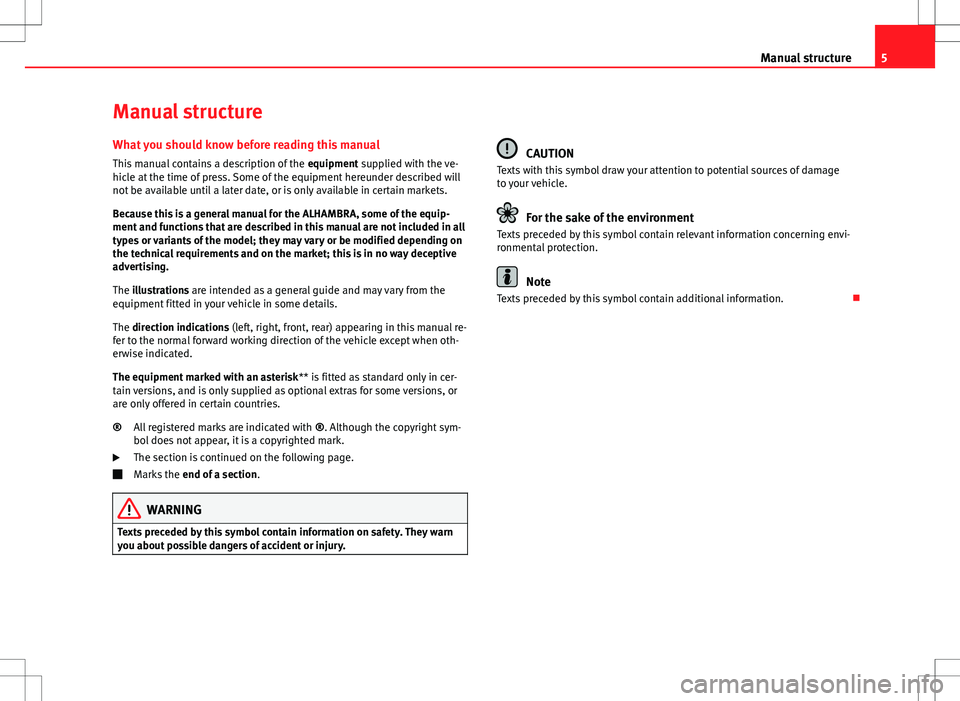 Seat Alhambra 2013 Owners Manual 5
Manual structure
Manual structure
What you should know before reading this manual This manual contains a description of the equipment supplied with the ve-
hicle at the time of press. Some of the e Seat Alhambra 2013 Owners Manual 5
Manual structure
Manual structure
What you should know before reading this manual This manual contains a description of the equipment supplied with the ve-
hicle at the time of press. Some of the e