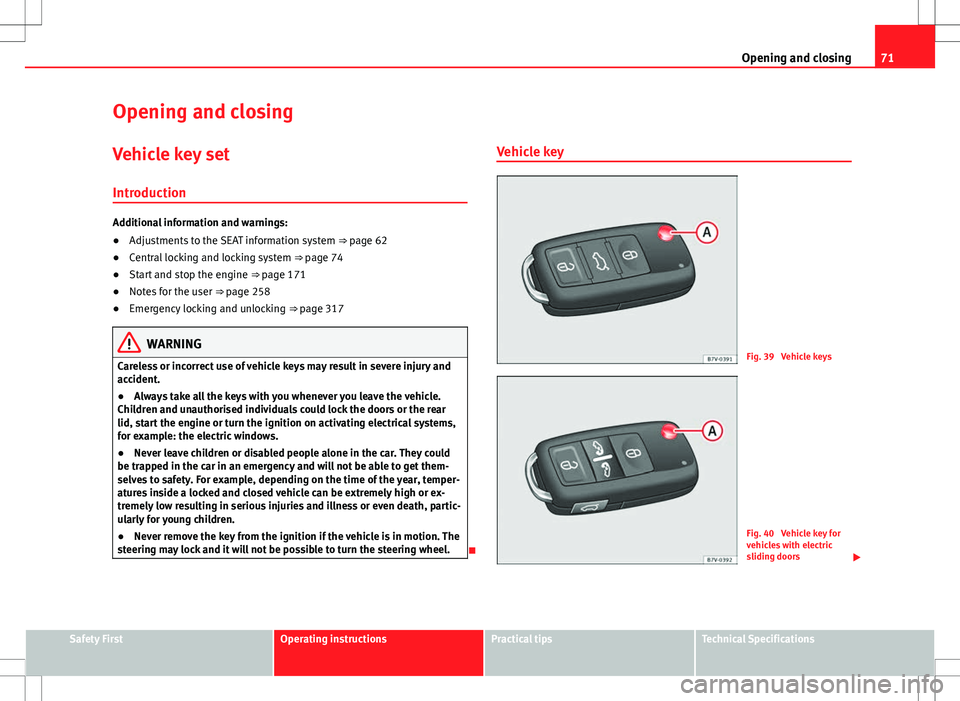 Seat Alhambra 2013  Owners Manual 71
Opening and closing
Opening and closing Vehicle key set
Introduction
Additional information and warnings:
● Adjustments to the SEAT information system  ⇒ page 62
● Central locking and locki