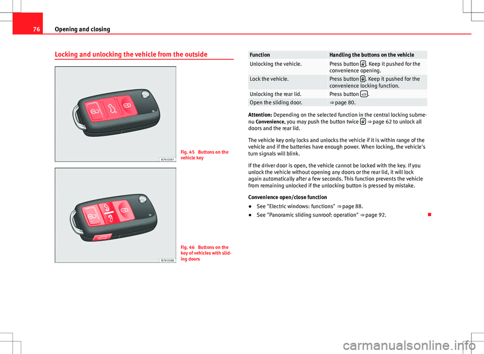 Seat Alhambra 2013 Manual PDF 76Opening and closing
Locking and unlocking the vehicle from the outside
Fig. 45 Buttons on the
vehicle key
Fig. 46 Buttons on the
key of vehicles with slid-
ing doors
FunctionHandling the buttons o Seat Alhambra 2013 Manual PDF 76Opening and closing
Locking and unlocking the vehicle from the outside
Fig. 45 Buttons on the
vehicle key
Fig. 46 Buttons on the
key of vehicles with slid-
ing doors
FunctionHandling the buttons o