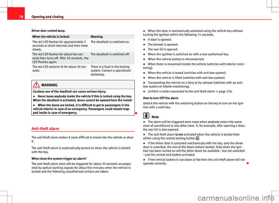 Seat Alhambra 2013 Manual PDF 78Opening and closing
Driver door control lamp.
When the vehicle is locked:MeaningThe red LED flashes for approximately 2
seconds at short intervals and then more
slowly.The deadlock is switched on.
T Seat Alhambra 2013 Manual PDF 78Opening and closing
Driver door control lamp.
When the vehicle is locked:MeaningThe red LED flashes for approximately 2
seconds at short intervals and then more
slowly.The deadlock is switched on.
T