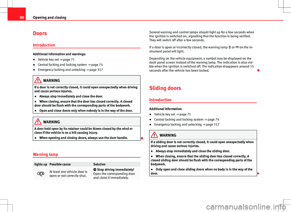 Seat Alhambra 2013 Manual Online 80Opening and closing
Doors
Introduction
Additional information and warnings:
● Vehicle key set ⇒ page 71
● Central locking and locking system ⇒ page 74
● Emergency locking and unlocki Seat Alhambra 2013 Manual Online 80Opening and closing
Doors
Introduction
Additional information and warnings:
● Vehicle key set ⇒ page 71
● Central locking and locking system ⇒ page 74
● Emergency locking and unlocki