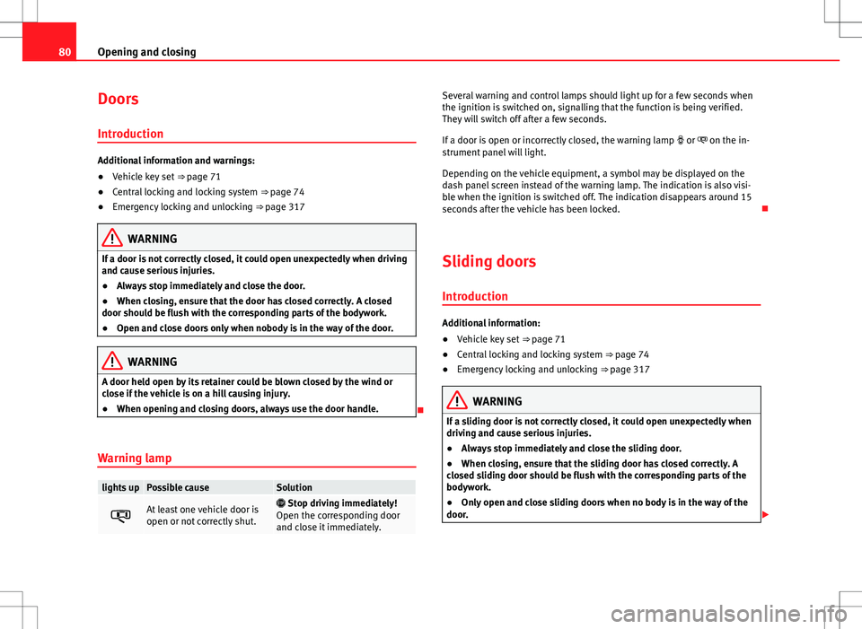 Seat Alhambra 2013 Service Manual 80Opening and closing
Doors
Introduction
Additional information and warnings:
● Vehicle key set  ⇒ page 71
● Central locking and locking system  ⇒ page 74
● Emergency locking and unlocki