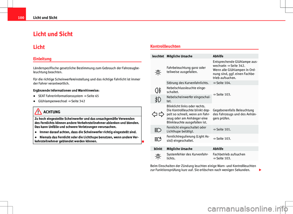 Seat Alhambra 2013 Betriebsanleitung (in German) 100Licht und Sicht
Licht und Sicht
Licht
Einleitung
Länderspezifische gesetzliche Bestimmung zum Gebrauch der Fahrzeugbe-
leuchtung beachten.
Für die richtige Scheinwerfereinstellung und das richtig Seat Alhambra 2013 Betriebsanleitung (in German) 100Licht und Sicht
Licht und Sicht
Licht
Einleitung
Länderspezifische gesetzliche Bestimmung zum Gebrauch der Fahrzeugbe-
leuchtung beachten.
Für die richtige Scheinwerfereinstellung und das richtig