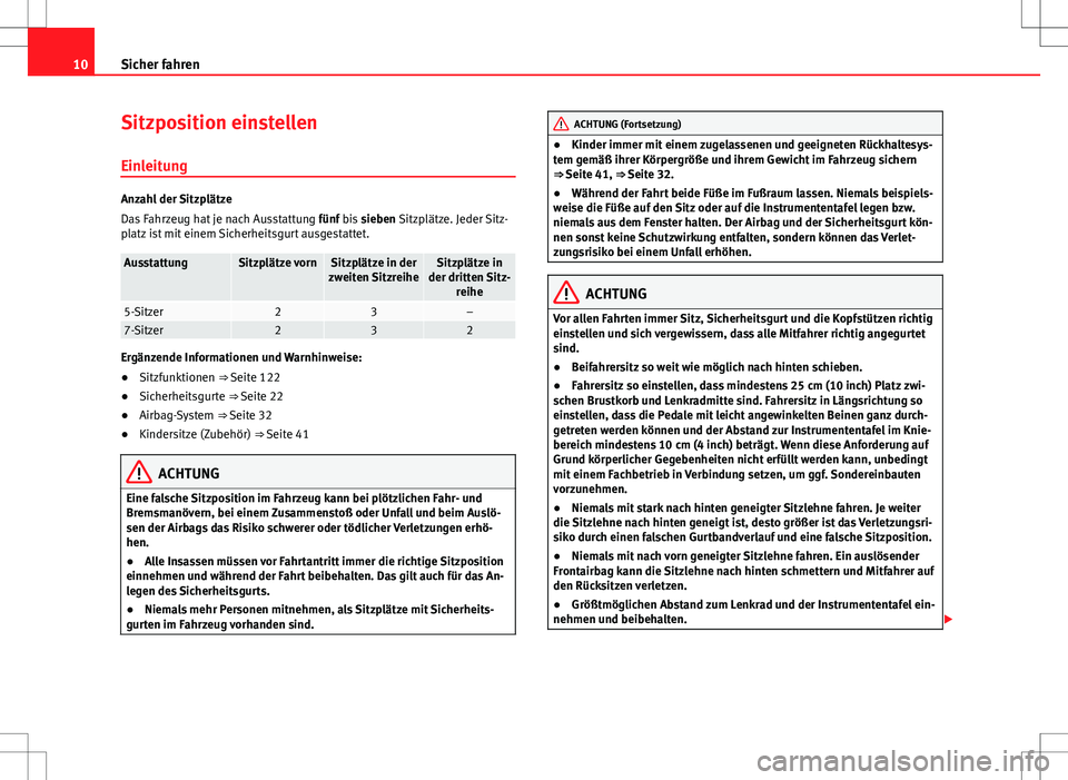 Seat Alhambra 2013  Betriebsanleitung (in German) 10Sicher fahren
Sitzposition einstellen
Einleitung
Anzahl der Sitzplätze
Das Fahrzeug hat je nach Ausstattung  fünf bis sieben Sitzplätze. Jeder Sitz-
platz ist mit einem Sicherheitsgurt ausgestatt
