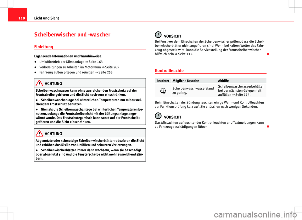 Seat Alhambra 2013 Betriebsanleitung (in German) 110Licht und Sicht
Scheibenwischer und -wascher
Einleitung
Ergänzende Informationen und Warnhinweise:
● Umluftbetrieb der Klimaanlage ⇒ Seite 163
● Vorbereitungen zu Arbeiten im Motorraum Seat Alhambra 2013 Betriebsanleitung (in German) 110Licht und Sicht
Scheibenwischer und -wascher
Einleitung
Ergänzende Informationen und Warnhinweise:
● Umluftbetrieb der Klimaanlage ⇒ Seite 163
● Vorbereitungen zu Arbeiten im Motorraum